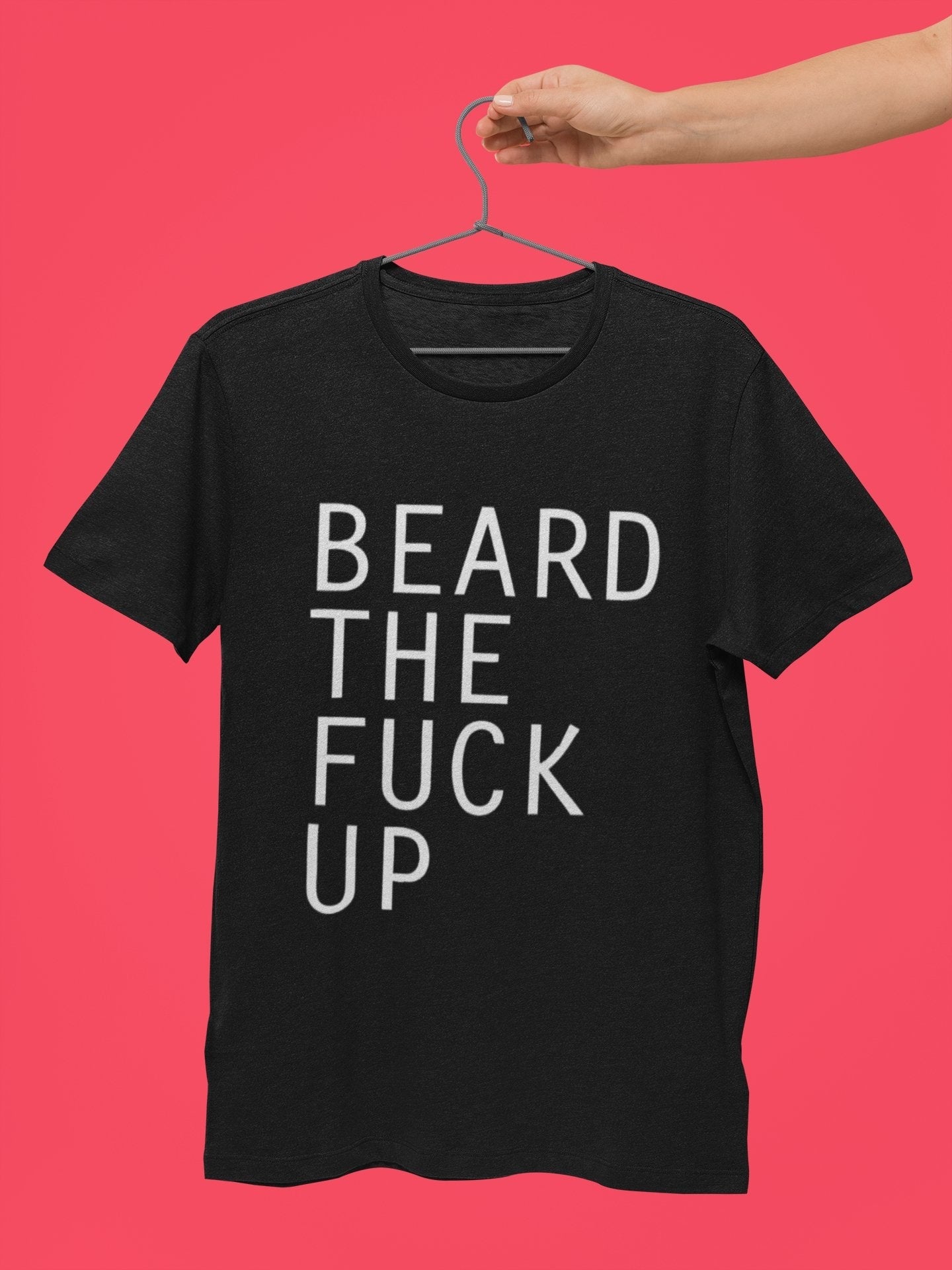 thelegalgang,Beard The Fuck Up T Shirt for Bearded Men,MEN.